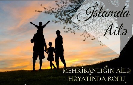 MEHRİBANLIĞIN AİLƏ HƏYATINDA ROLU